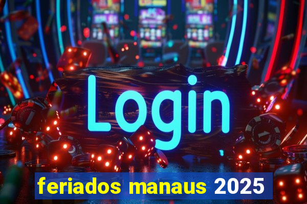 feriados manaus 2025